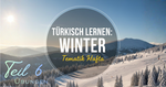 Samstag: Teil 6 – Übungen: Teste dein Winter-Türkisch!
