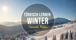 Türkisch lernen: Deine Themenwoche „Winter & Winterurlaub“ (A2)